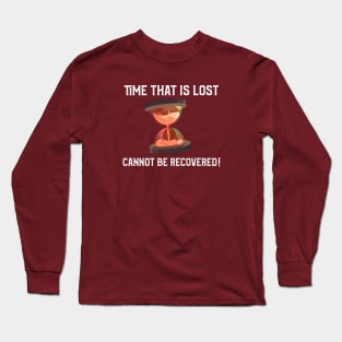 Time that is lost cannot be recovered! Long Sleeve T-Shirt